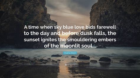 Virginia Alison Quote: “A time when sky blue love bids farewell to the