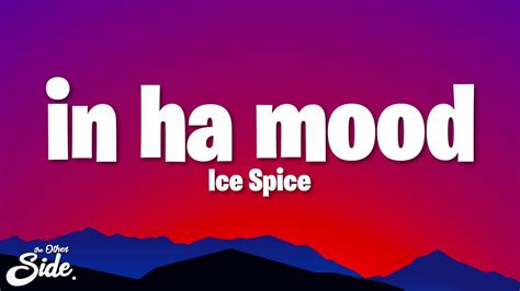 ice spice in ha mood lyrics in the party he just wanna rump youtube