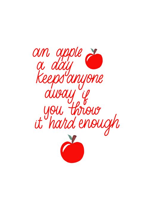 An Apple A Day Keeps Anyone Away If You Throw It Hard Enough Apple Quotes Funny Quotes All