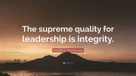 Dwight D Eisenhower Quote “the Supreme Quality For Leadership Is