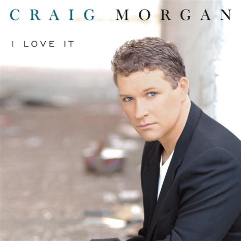 I Love It Album By Craig Morgan Spotify