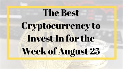 Not sure how to invest in blockchain? The Best Cryptocurrency to Invest In for the Week of August 19