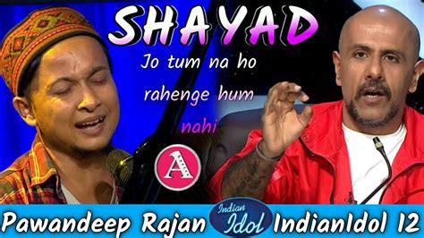 Pawandeep Rajan Shayad Arijit Singh Indian Idol Love Aaj Kal Indian Idol Youtube