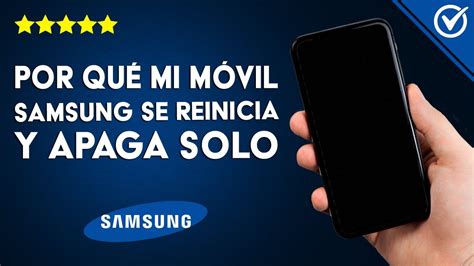 Por Qu Mi Celular Samsung Se Reinicia Y Apaga Solo Y C Mo