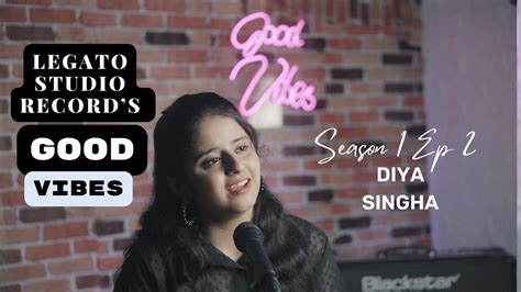 Good Vibes Episode 2 DIya Singha YouTube