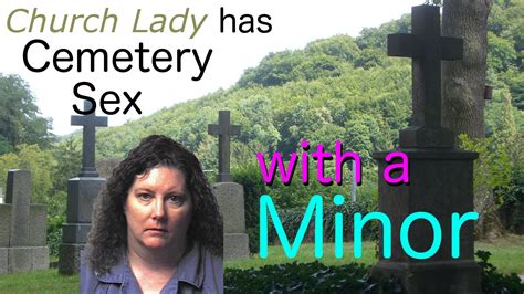 Substitute Teacher Church Lady Caught Having Sex W Minor In Cemetery The Infidel 2016 06 21