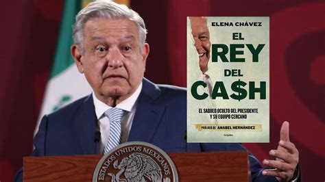 El Rey Del Cash De Qu Trata El Nuevo Libro Sobre Amlo