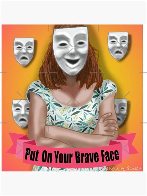 Put On Your Brave Face Acrylic Block By Designsbysaxton Redbubble