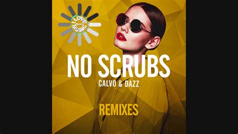 Calvo And Dazz No Scrubs Remix Youtube
