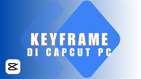 Tutorial Menggunakan Keyframe Di Capcut Pc Capcut Pc Tutorial Youtube