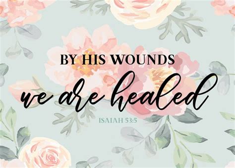 Flowers With The Words By His Wounds We Are Healed In Black Lettering