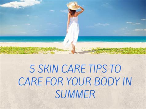 5 Skin Care Tips To Care For Your Body In Summer Skin Care Tips Skin