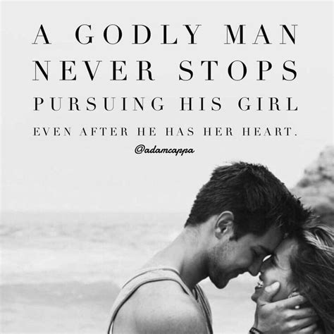 a godly man never stops pursuing his girl even after he has her heart godly man quotes godly
