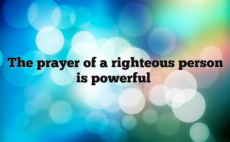 The Prayer Of A Righteous Person Is Powerful Bible Revelation