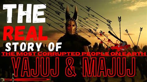The Real Story Of Yajuj And Majuj Gog And Magog Youtube