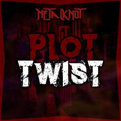 Metalknot Plot Twist Lyrics Genius Lyrics