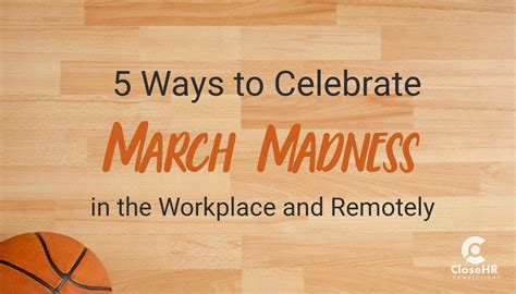 5 Ways To Celebrate March Madness In The Workplace And Remotely Closehr