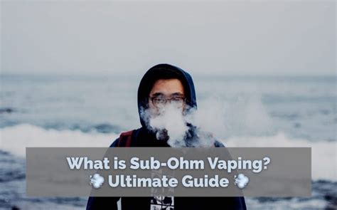 What Is Sub Ohm Vaping An All Around Guide To Sub Ohm Vaping