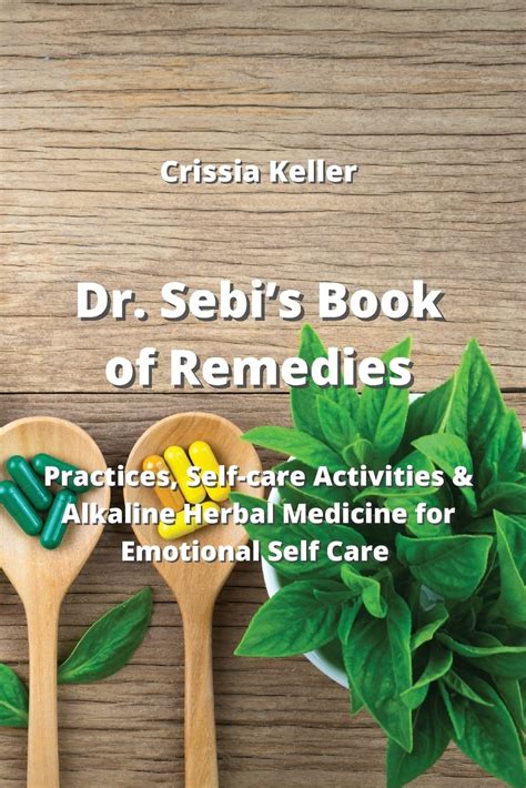 Dr Sebi S Book Of Remedies Practices Self Care Activities And Alkaline Herbal Medicine For