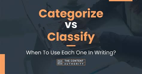 Categorize Vs Classify When To Use Each One In Writing