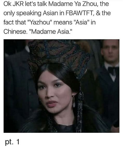 ok jkr let s talk madame ya zhou the only speaking asian in fbawtft and the fact that yazhou means