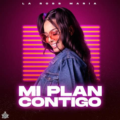 Se te pone de ave al ver. La Ross Maria - Mi Plan Contigo Lyrics | Genius Lyrics
