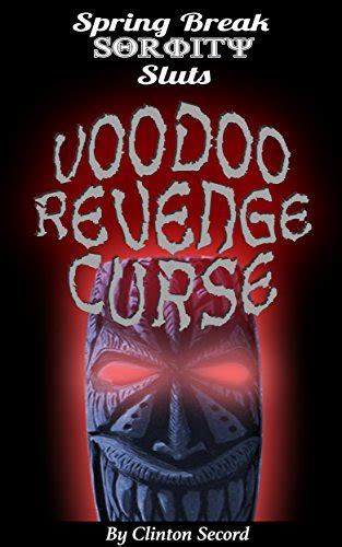 Spring Break Sorority Sluts Voodoo Revenge Curse Kindle Edition By Secord Clinton