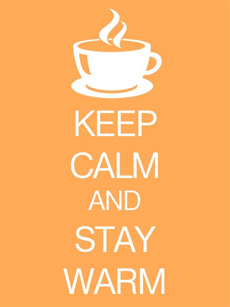 But the question is how to keep your hamster warm? KEEP CALM AND STAY WARM by Diamond-Girl12 on DeviantArt