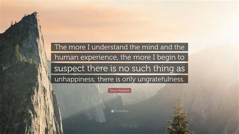 Steve Maraboli Quote: “The more I understand the mind and the human