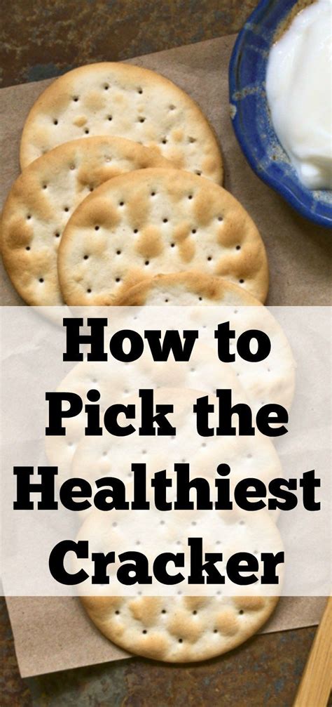 How To Pick The Healthiest Cracker Healthy Crackers Healthy Grocery