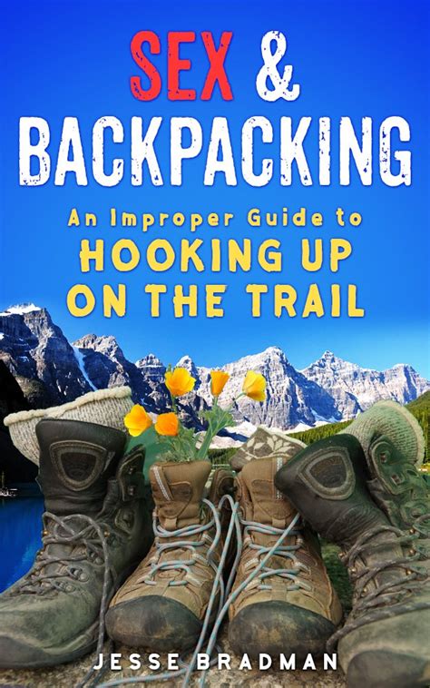 sex and backpacking an improper guide to hooking up on the trail ebook bradman jesse amazon