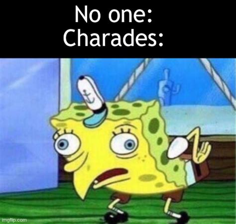 Whenyouroutofstreams Charades Memes And S Imgflip