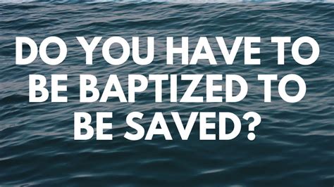 do you have to be baptized to be saved your questions honest answers youtube