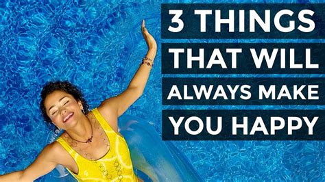 3 Things That Will Always Make You Happy Youtube