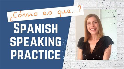 Spanish Speaking Practice ¿cómo Es Que 🤷🏻‍♀️ Youtube