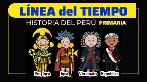 Línea Del Tiempo Del Perú Historia Del Perú Para Niños 4 Periodos