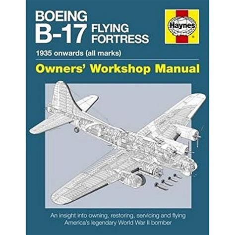 boeing b 17 flying fortress owners workshop manual 1935 onwards all marks haynes owners