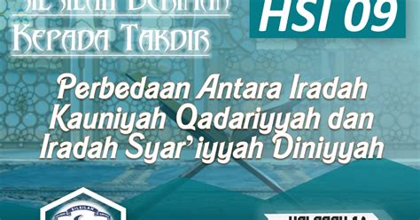 HSI 09 Halaqah 14 Perbedaan Antara Iradah Kauniyah Qadariyyah Dan