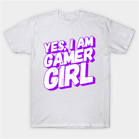 Yes I Am Gamer Girl Gamer T Shirt Teepublic