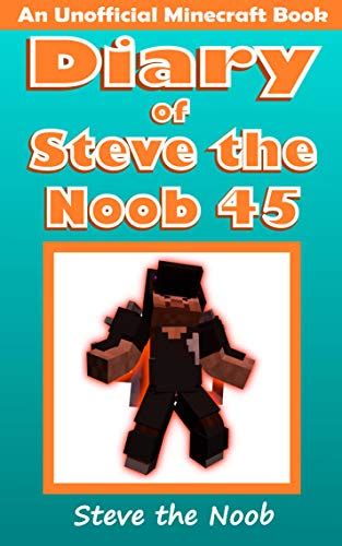 Diary Of Steve The Noob 45 An Unofficial Minecraft Book Diary Of