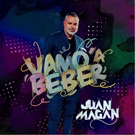 Juan Magán Estrena Nuevo Sencillo Vamo A Beber Música News