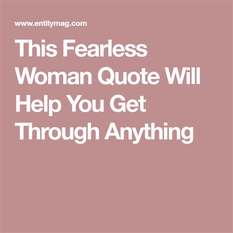 This Fearless Woman Quote Will Help You Get Through Anything Fearless