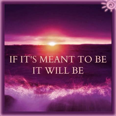 If Its Meant To Be It Will Be Famous Quotes About Life Inspiring