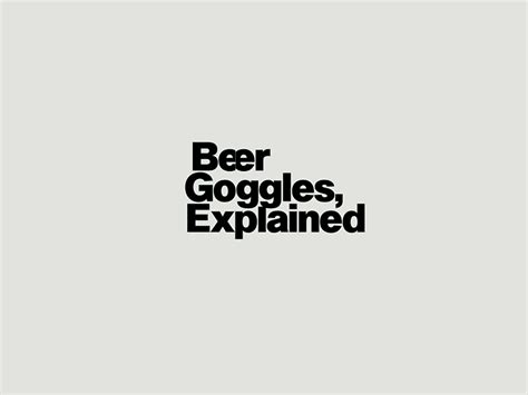 Beer Goggles Explained Men S Health Beer Goggles Beer Goggles