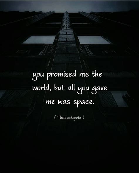 You Promised Me The World But All You Gave Me Was Space