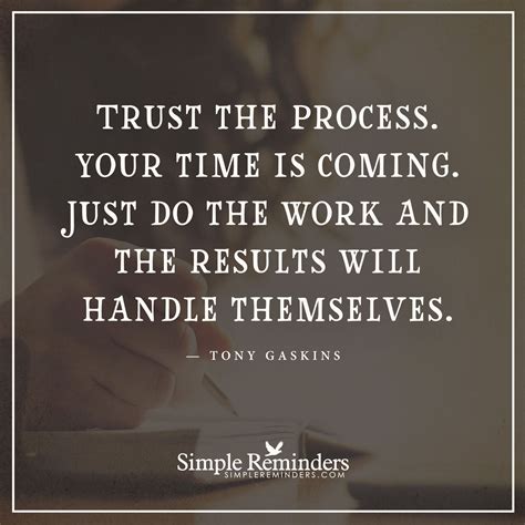 Trust should be the basis for all our. Trust the process Trust the process. Your time is coming. Just do the work and the results will ...