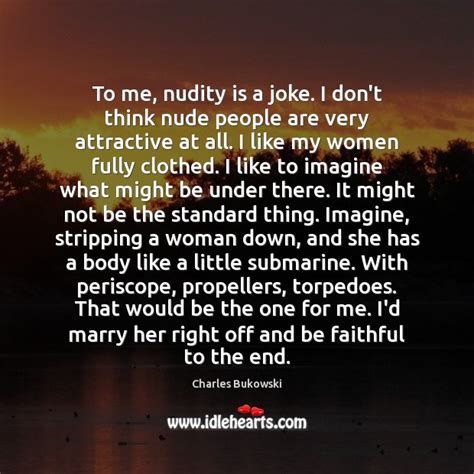 To Me Nudity Is A Joke I Dont Think Nude People Are IdleHearts