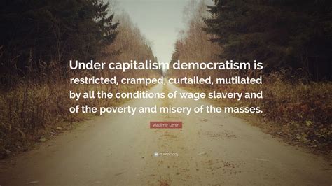 Vladimir Lenin Quote Under Capitalism Democratism Is Restricted