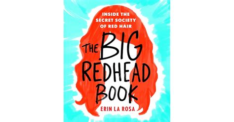 The Big Redhead Book Inside The Secret Society Of Red Hair By Erin La Rosa