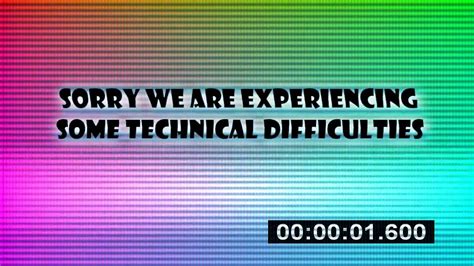 sorry we are experiencing technical difficulties youtube